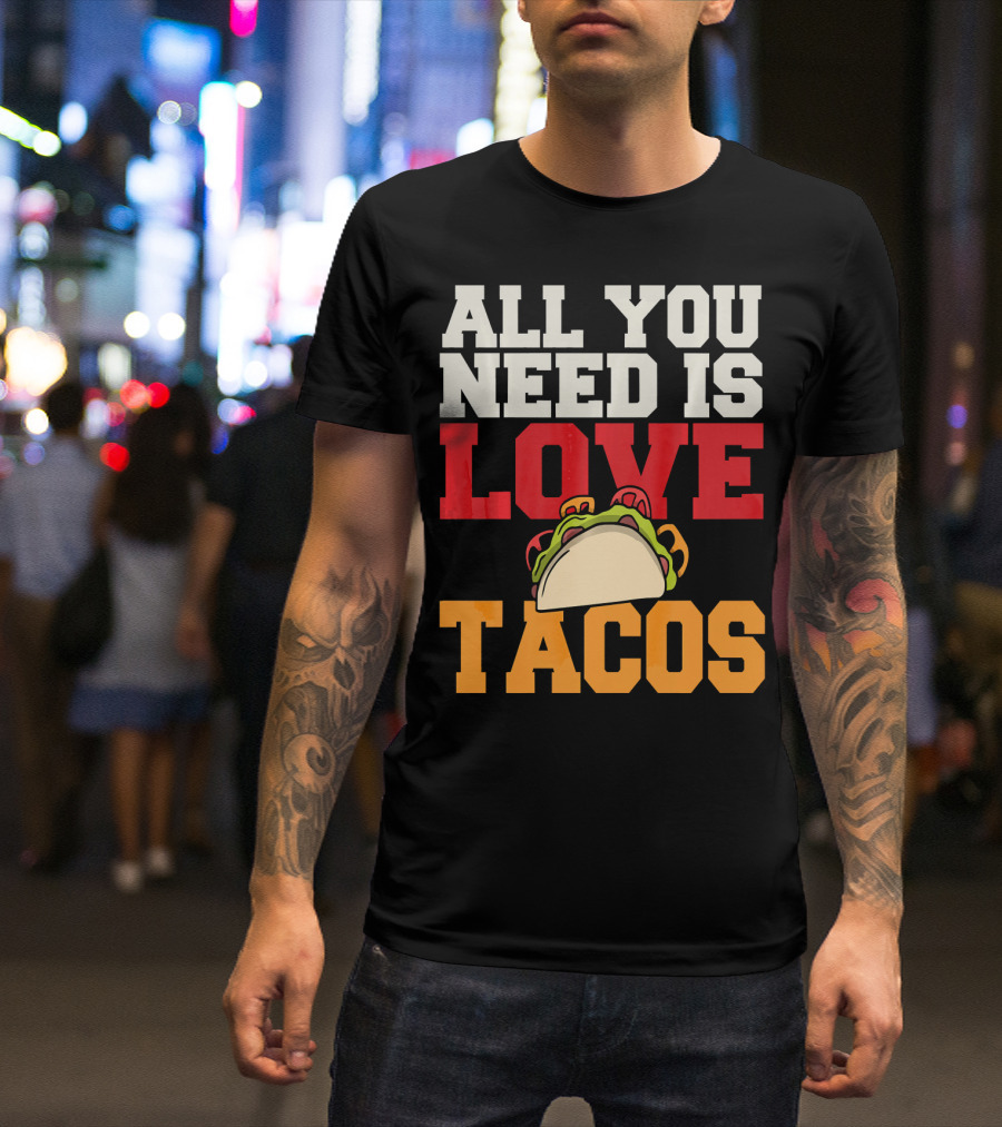 All You Need Is Love Tacos Valentine T-Shirt
