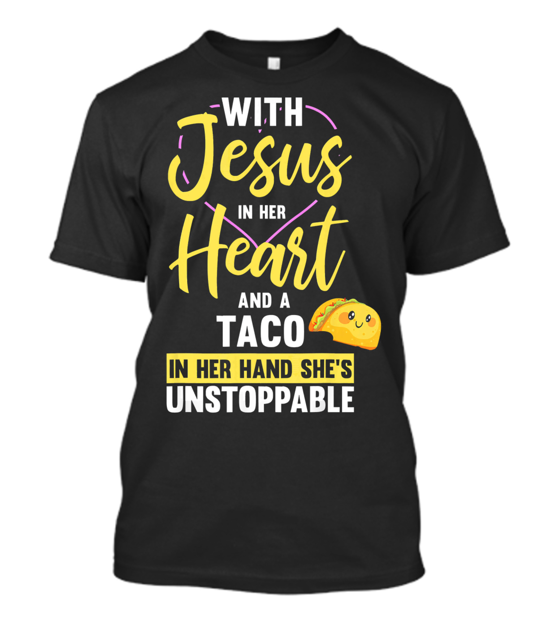 With Jesus In Her Heart And A Taco In Her Hand She's Unstoppable T-Shirt