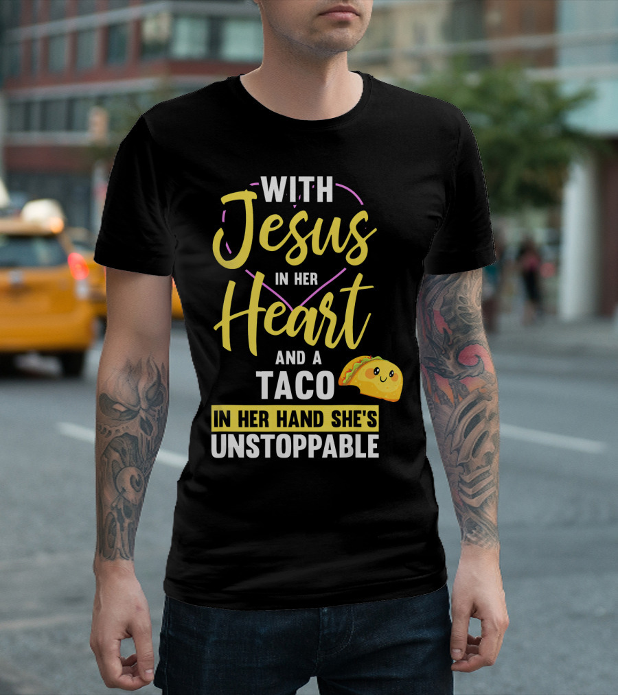 With Jesus In Her Heart And A Taco In Her Hand She's Unstoppable T-Shirt
