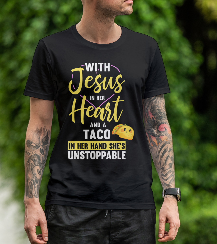 With Jesus In Her Heart And A Taco In Her Hand She's Unstoppable T-Shirt