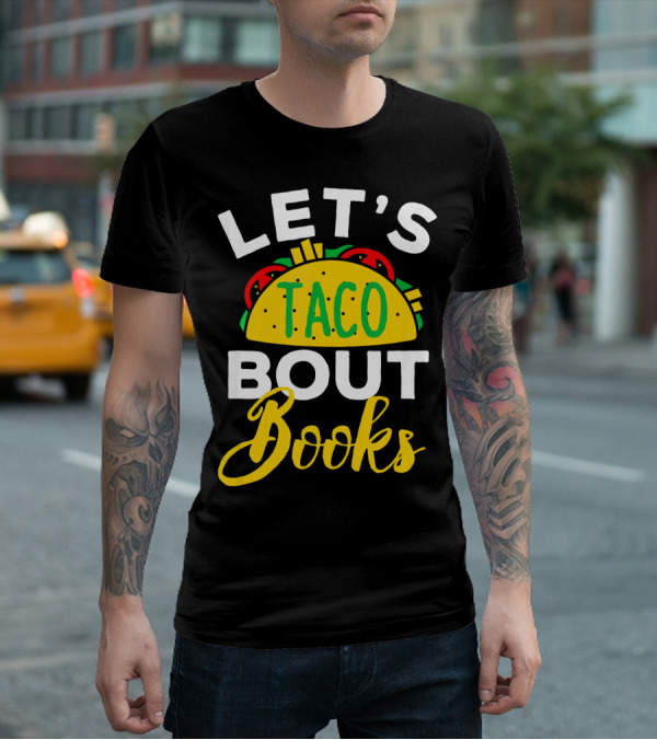 Let's Taco Bout Books Funny Mexican Pun T-Shirt