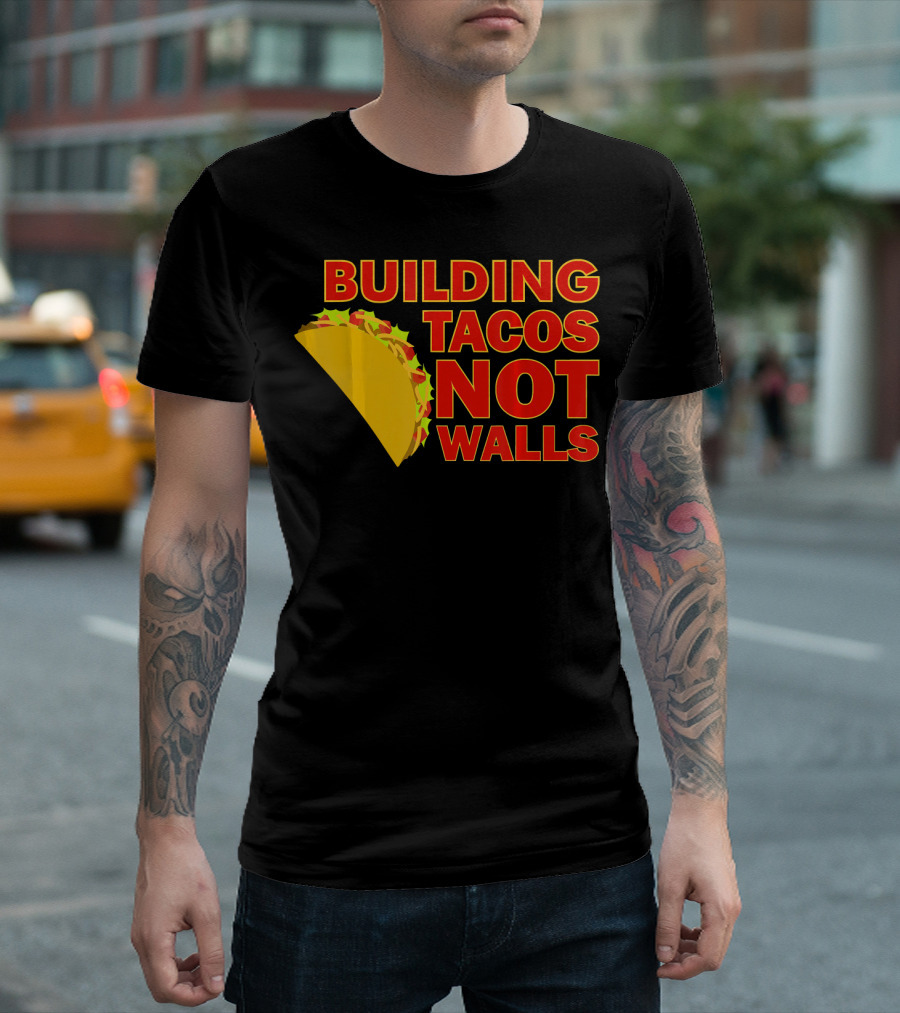 Building Tacos Not Walls Political Statement with Taco T-Shirt