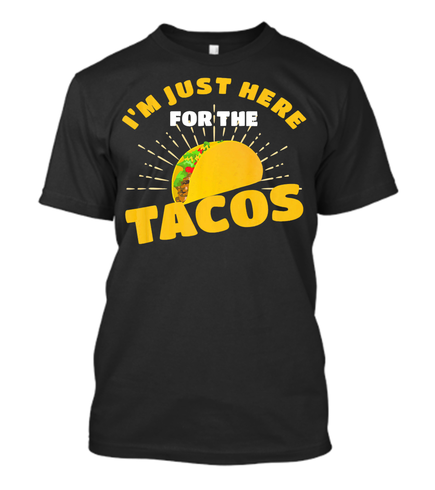 I'm Just Here For The Tacos Funny Foodie Joke Fiesta T-Shirt