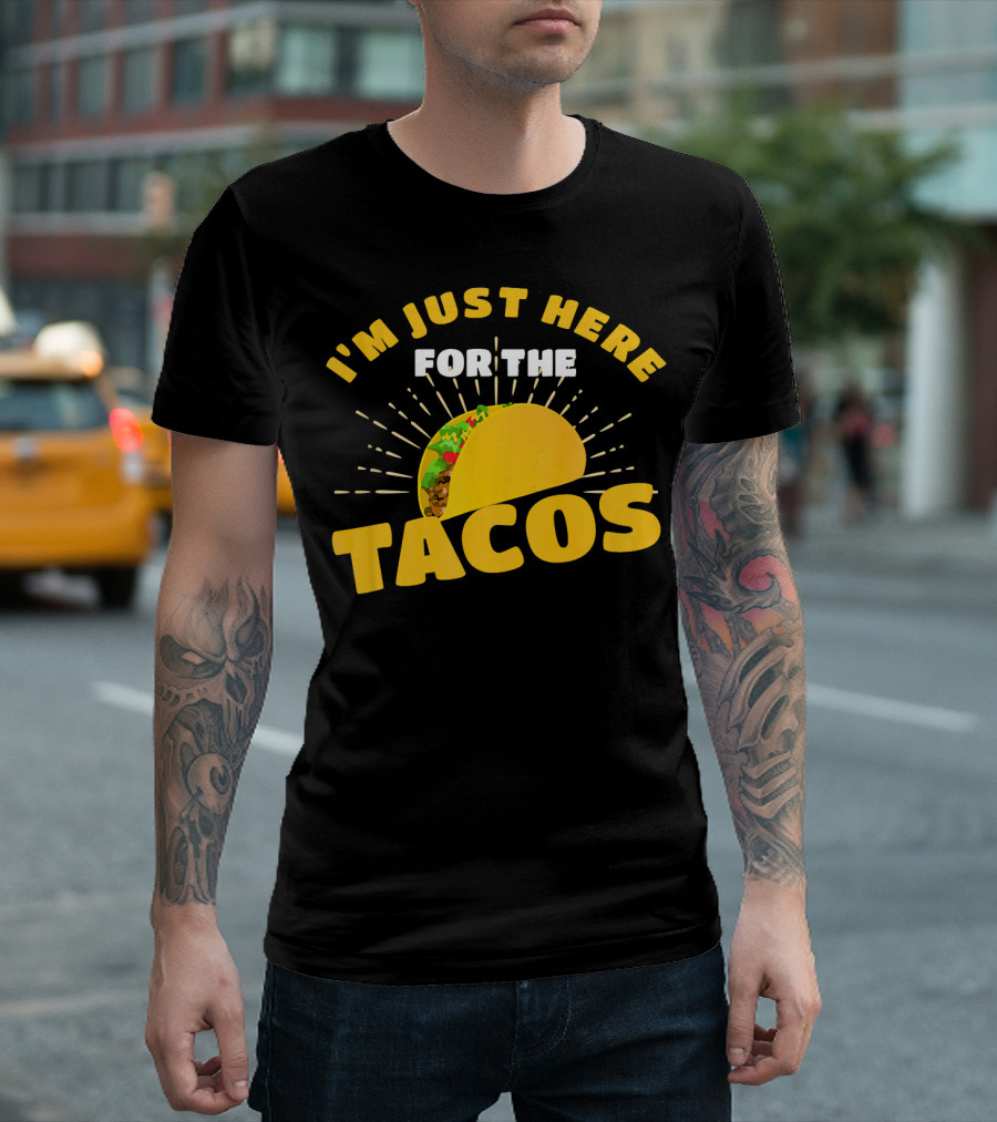 I'm Just Here for the Tacos Funny Foodie Joke Fiesta T-Shirt