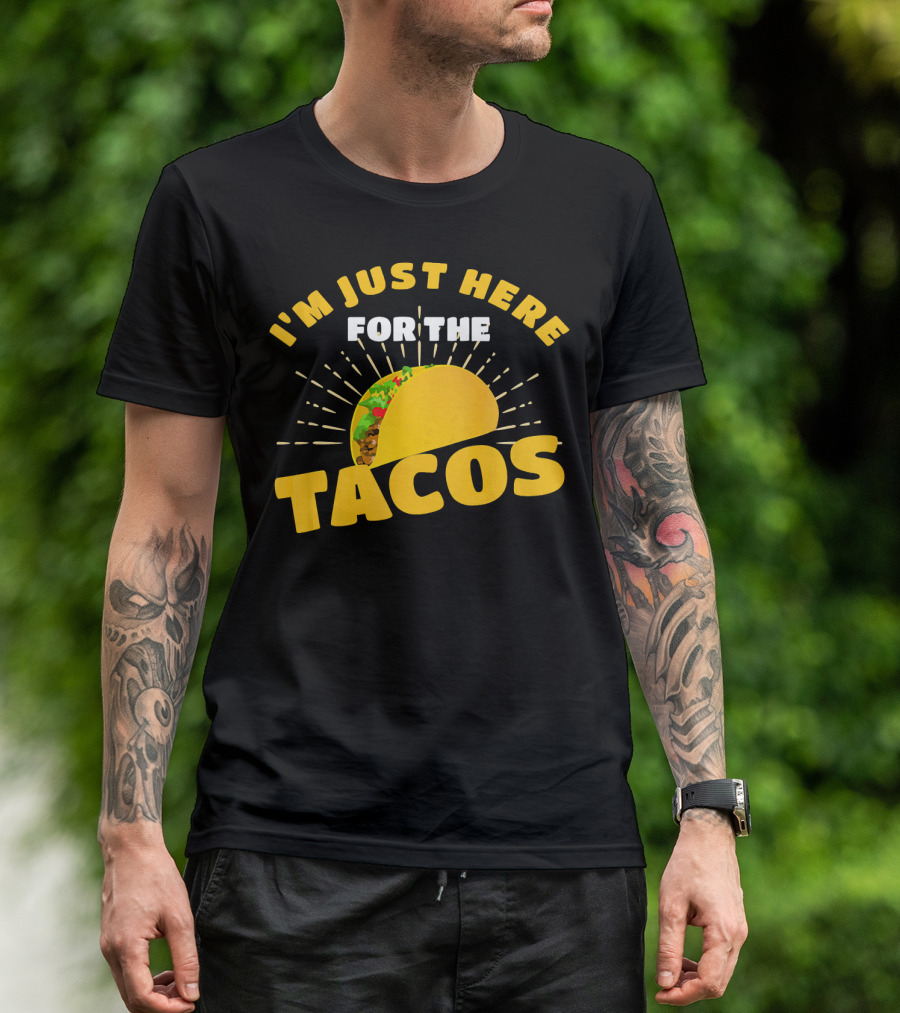 I'm Just Here For The Tacos Funny Foodie Joke Fiesta T-Shirt