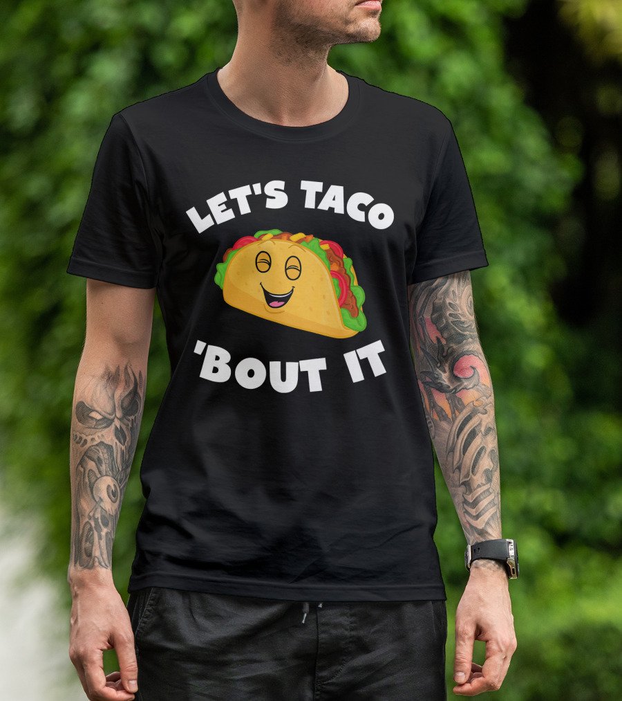 LET'S TACO 'BOUT IT T-Shirt