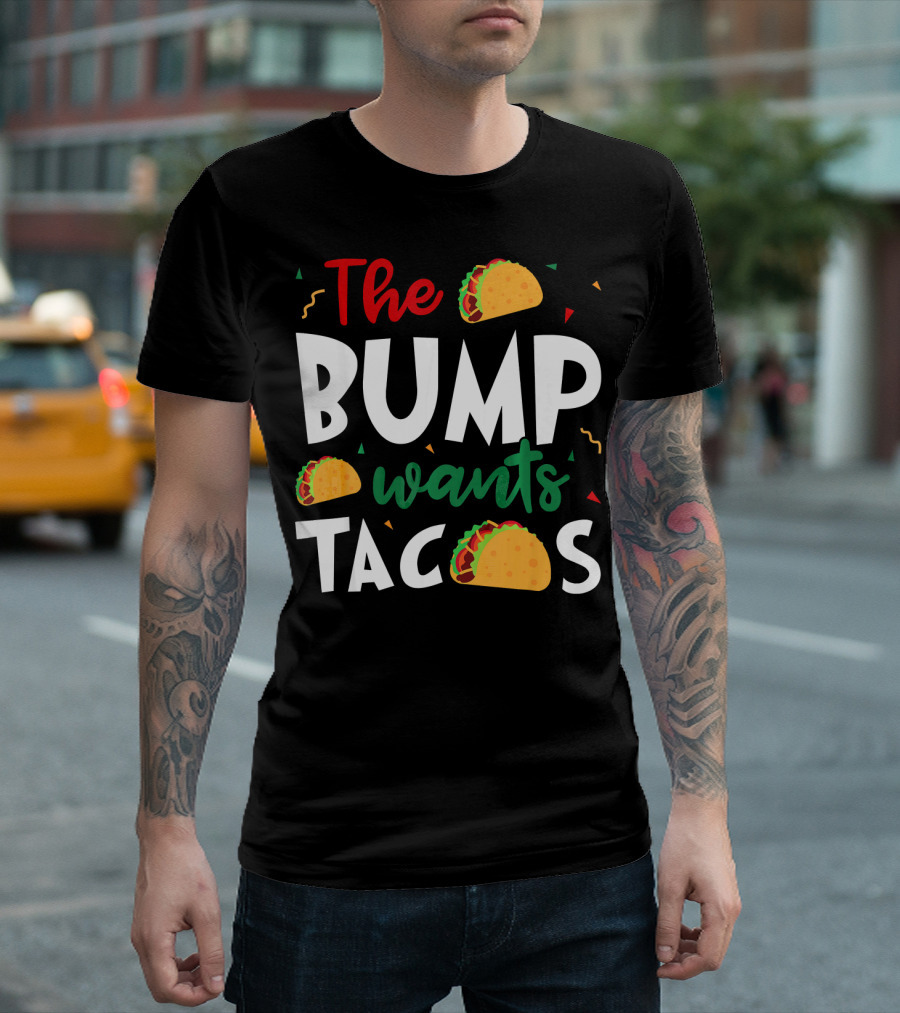 The Bump Wants Tacos Pregnancy Taco Humor T-Shirt