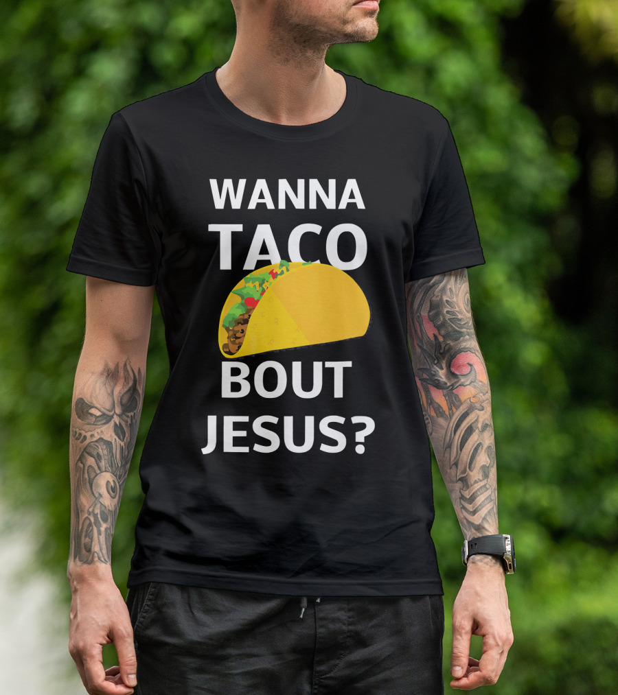 Wanna Taco Bout Jesus Christian Faith Humor T-Shirt