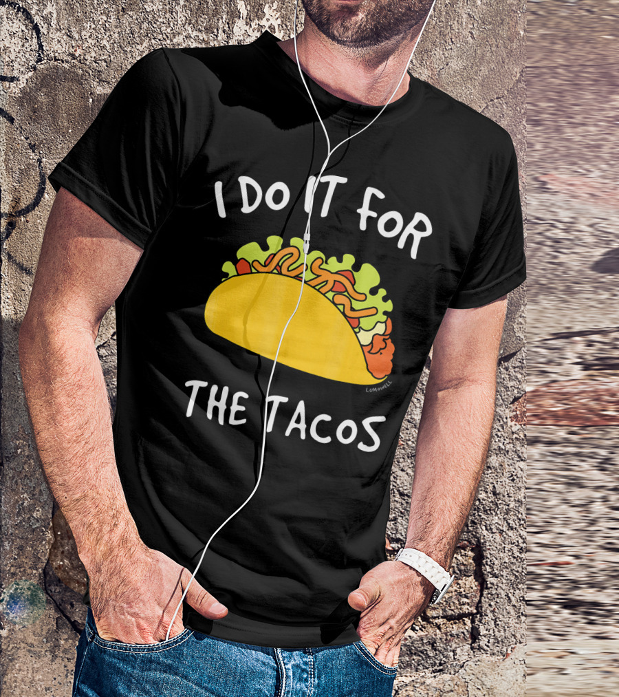 I Do It For The Tacos Humorous Motivational Mexican Food Lover T-Shirt