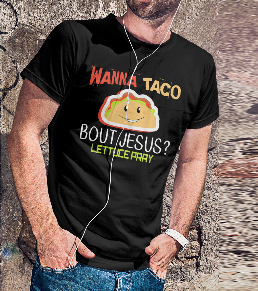 Wanna Taco Bout Jesus Lettuce Pray Funny Wordplay T-Shirt