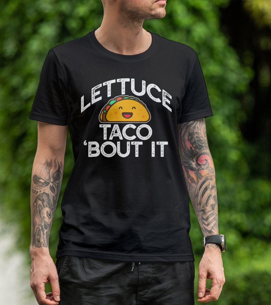 LETTUCE TACO BOUT IT Funny Pun Mem Smiling Taco T-Shirt