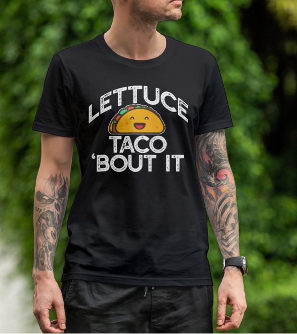LETTUCE TACO BOUT IT Funny Pun Mem Smiling Taco T-Shirt