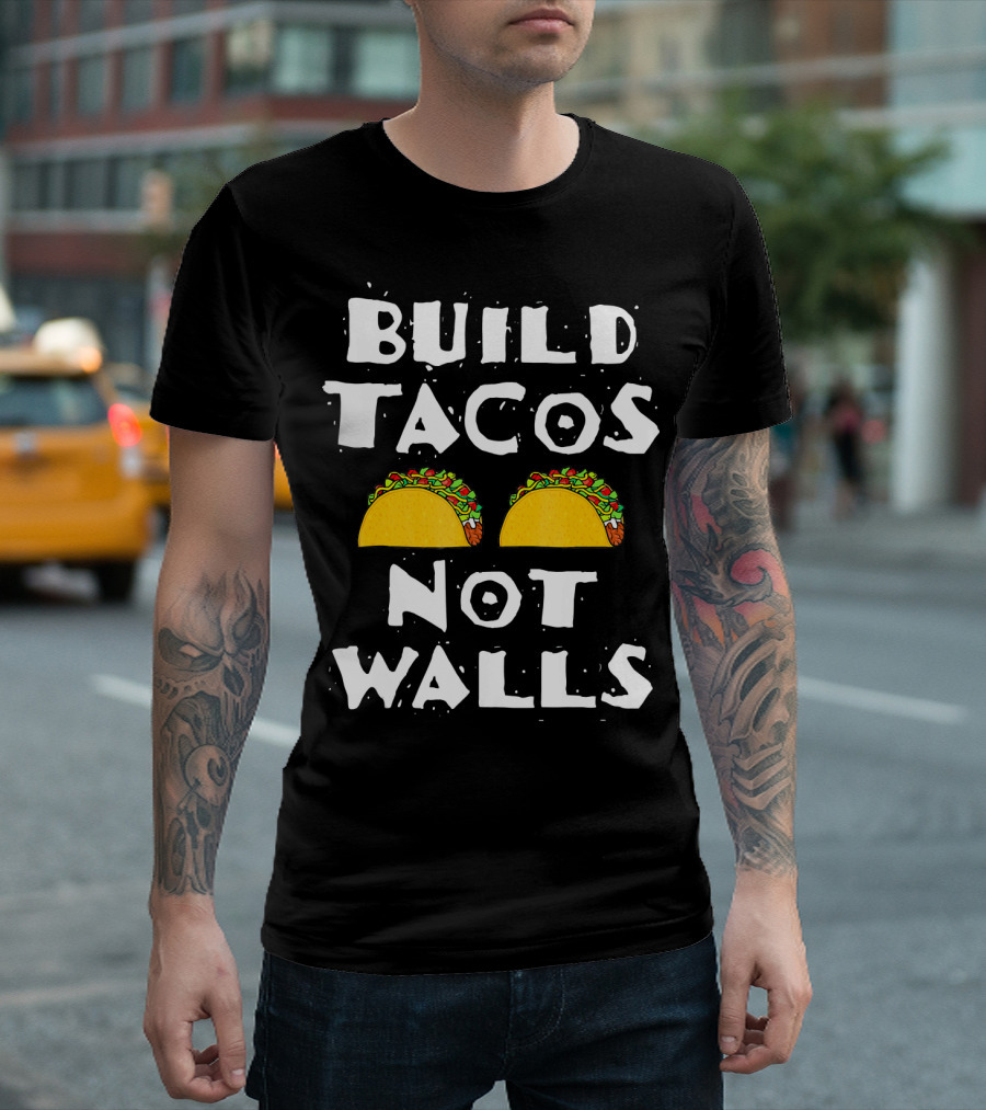 Build Tacos Not Walls Tacos T-Shirt