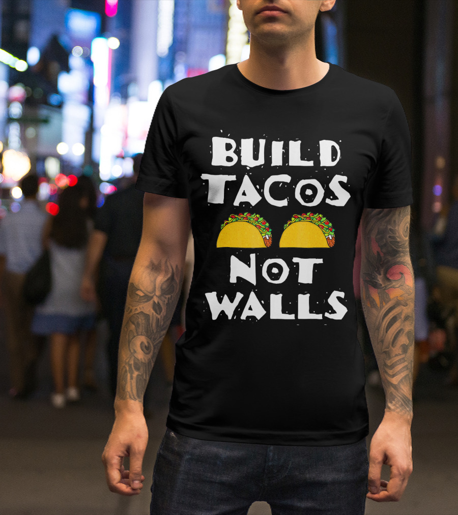Build Tacos Not Walls Tacos T-Shirt