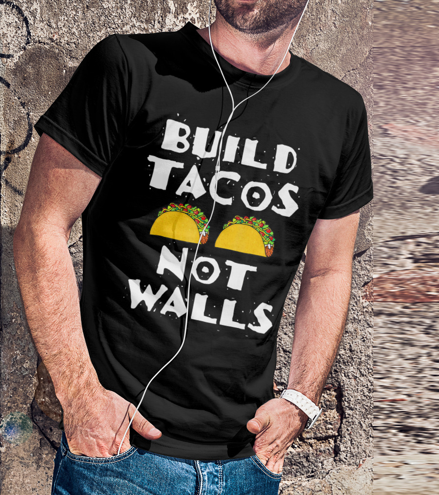 Build Tacos Not Walls Tacos T-Shirt