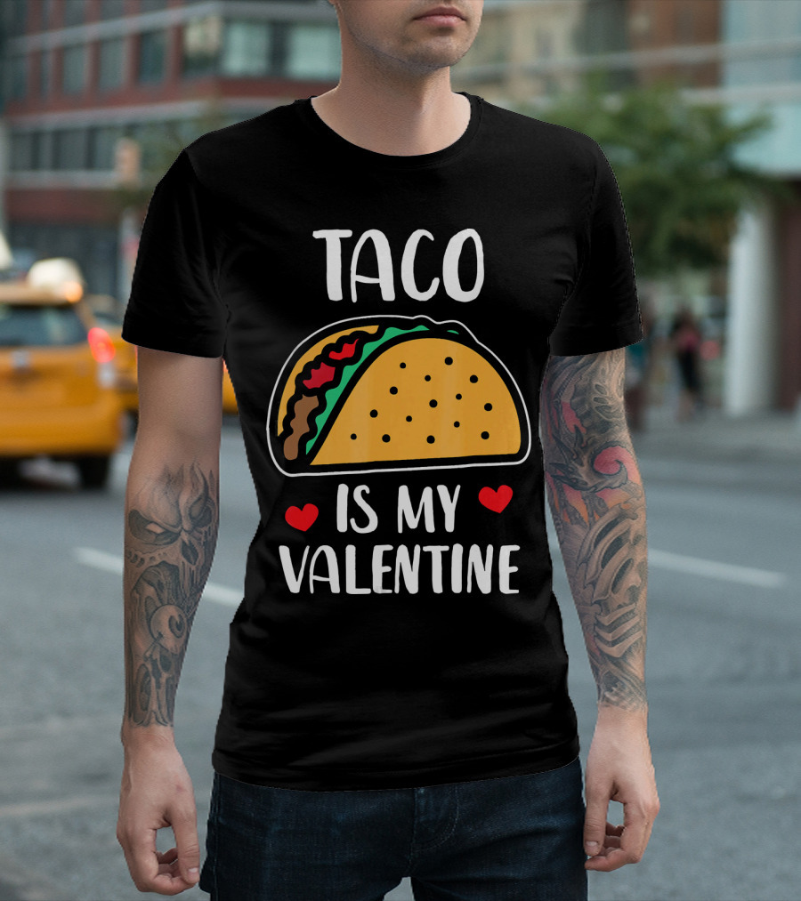 Taco Is My Valentine with Hearts and Funny Text T-Shirt