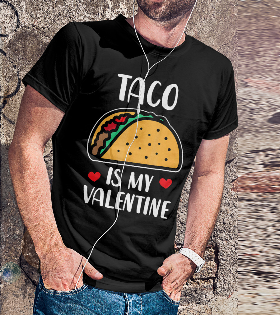 Taco Is My Valentine With Hearts And Funny Text T-Shirt