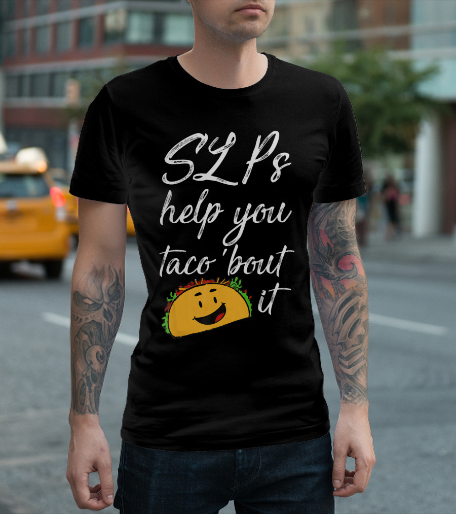 SLPs Help You Taco 'Bout It Happy Taco Face T-Shirt