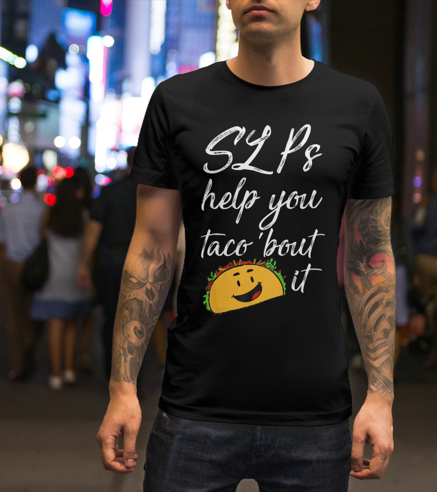 SLPs Help You Taco 'Bout It Happy Taco Face T-Shirt