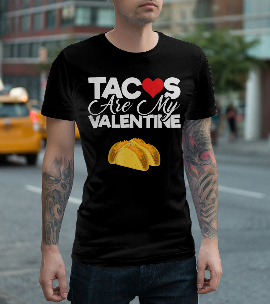 Tacos Are My Valentine Anti Valentines T-Shirt