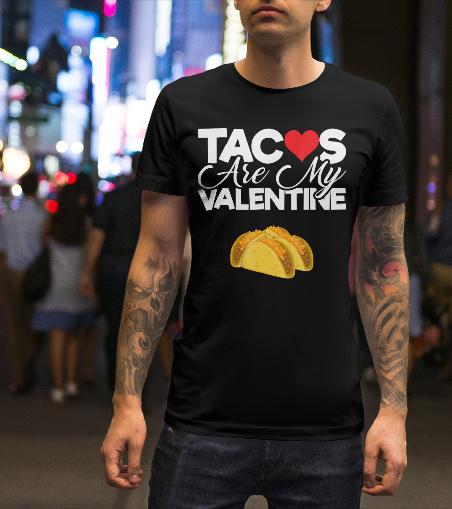 Tacos Are My Valentine Anti Valentines T-Shirt