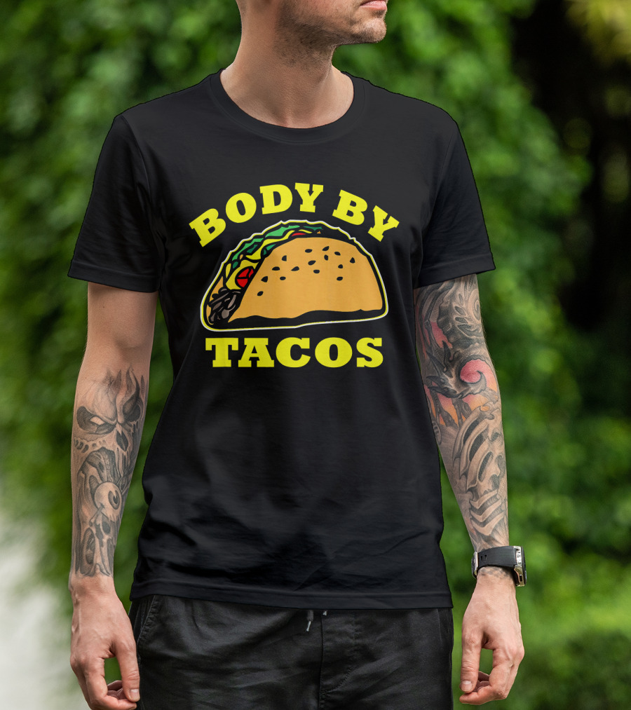 Body By Tacos Sarcastic Humor Work Out Fun T-Shirt