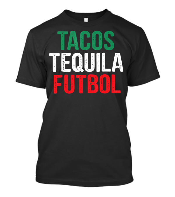 Tacos Tequila Futbol Mexican Soccer Mexi Culture T-Shirt