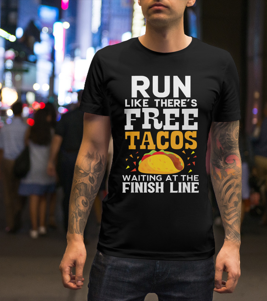 Run Like There's Free Tacos Waiting At The Finish Line T-Shirt