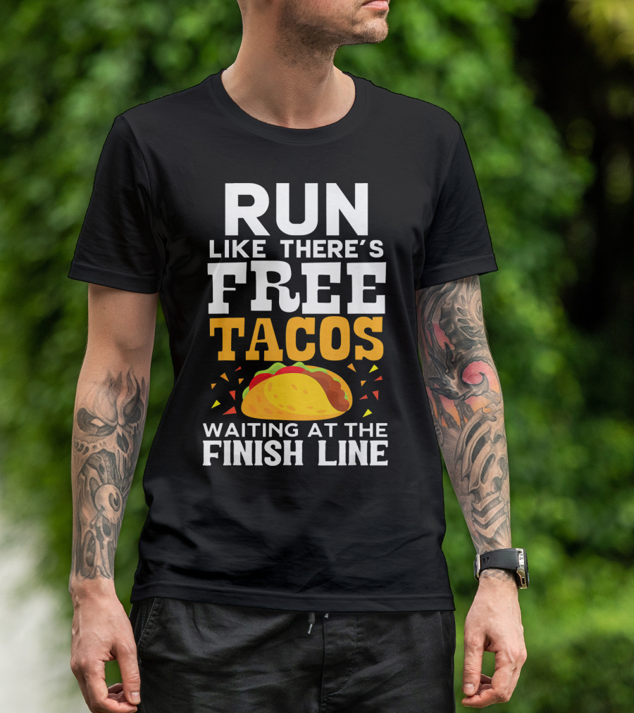 Run Like There's Free Tacos Waiting At The Finish Line T-Shirt