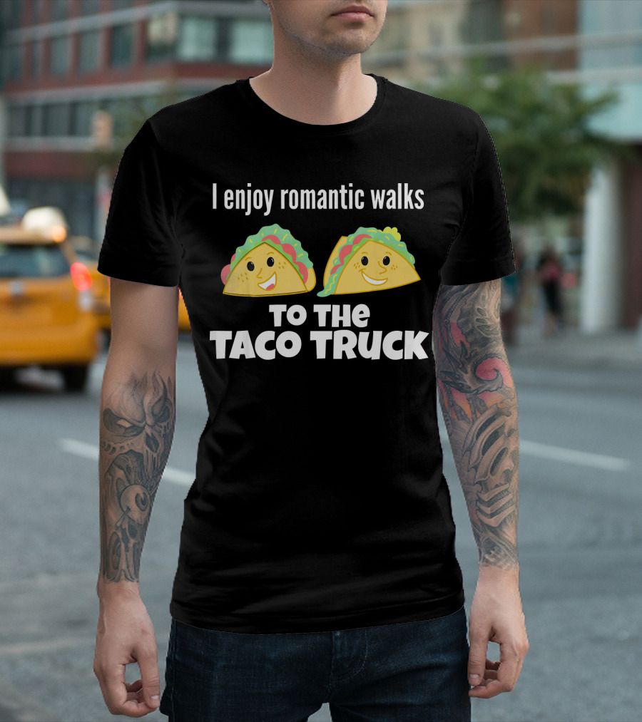 I Enjoy Romantic Walks to the Taco Truck with Smiling Tacos T-Shirt