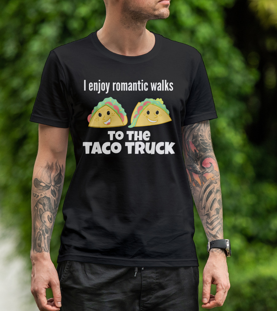 I Enjoy Romantic Walks To The Taco Truck With Smiling Tacos T-Shirt