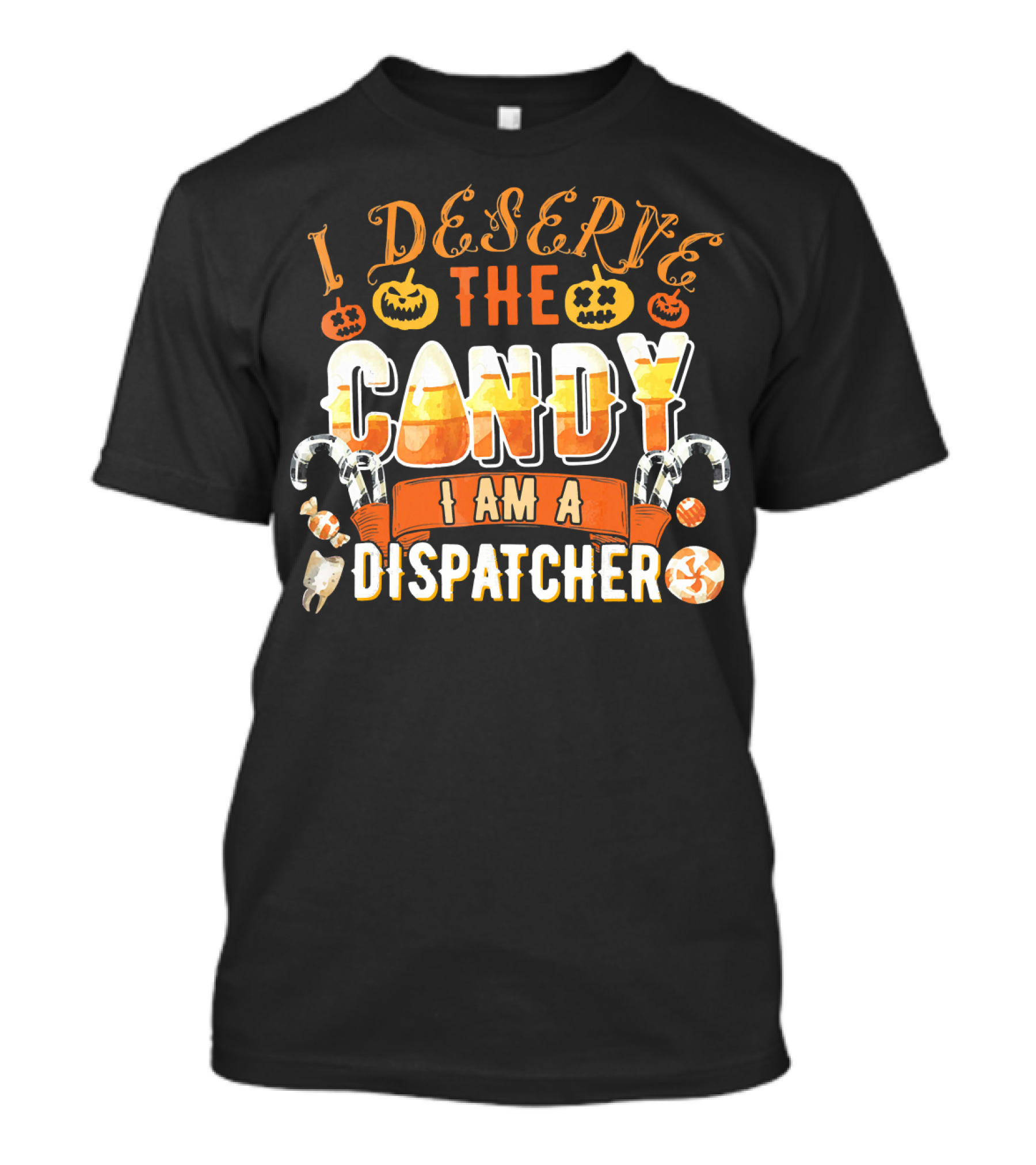 I Deserve The Candy I Am A Dispatcher Halloween Pumpkins Candy Corn T-Shirt
