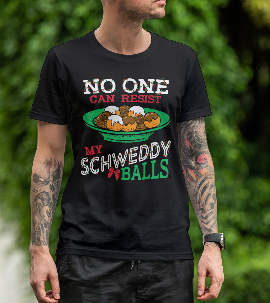 No One Can Resist My Schweddy Balls Christmas Holiday Humor T-Shirt