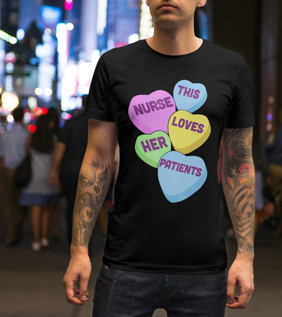 Nurse This Loves Her Patients Candy Hearts T-Shirt