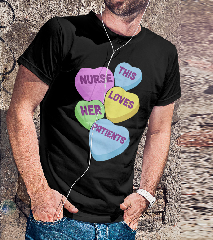 Nurse This Loves Her Patients Candy Hearts T-Shirt