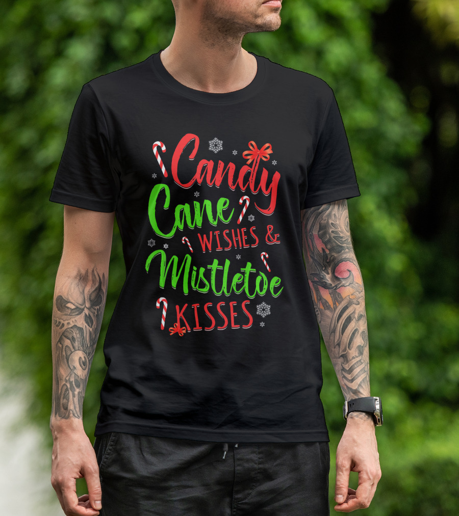 Candy Cane Wishes And Mistletoe Kisses Holiday Festive T-Shirt