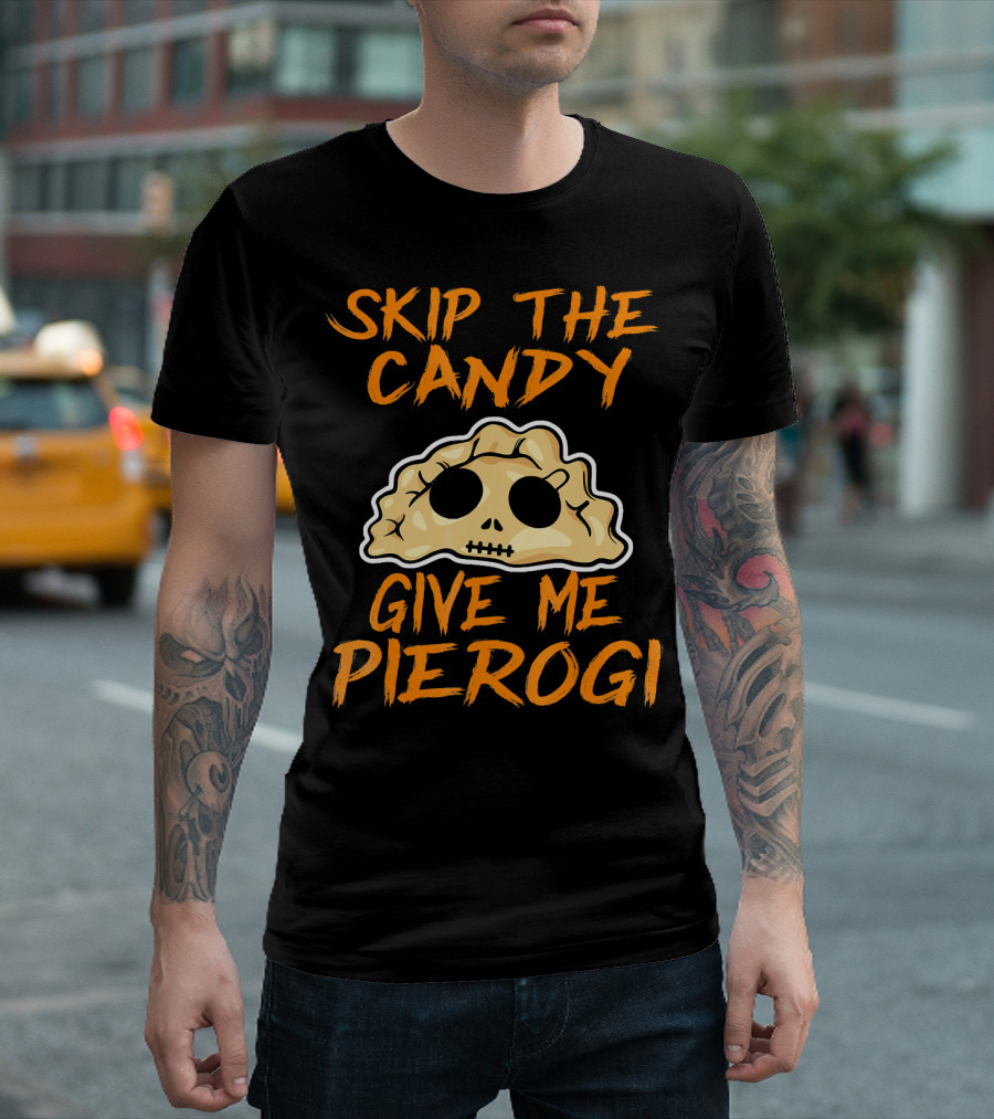 Skip The Candy Give Me Pierogi Halloween Skull Pierogi T-Shirt