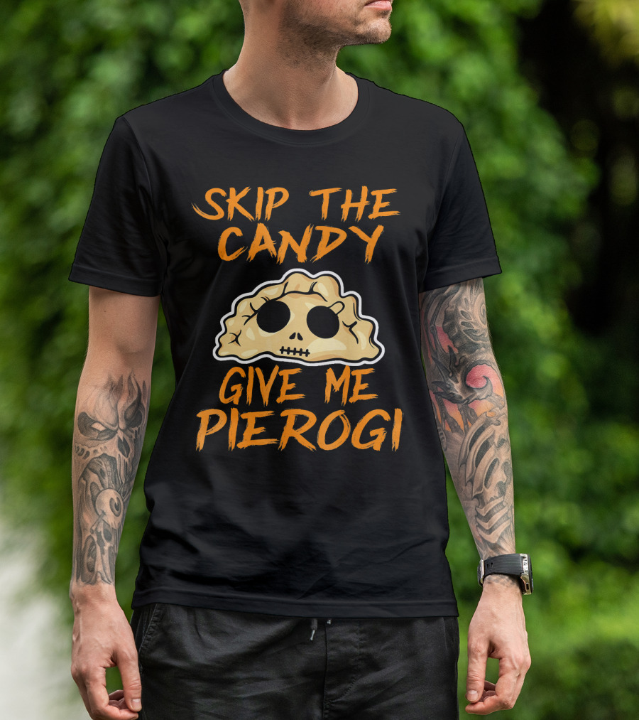 Skip The Candy Give Me Pierogi Halloween Skull Pierogi T-Shirt