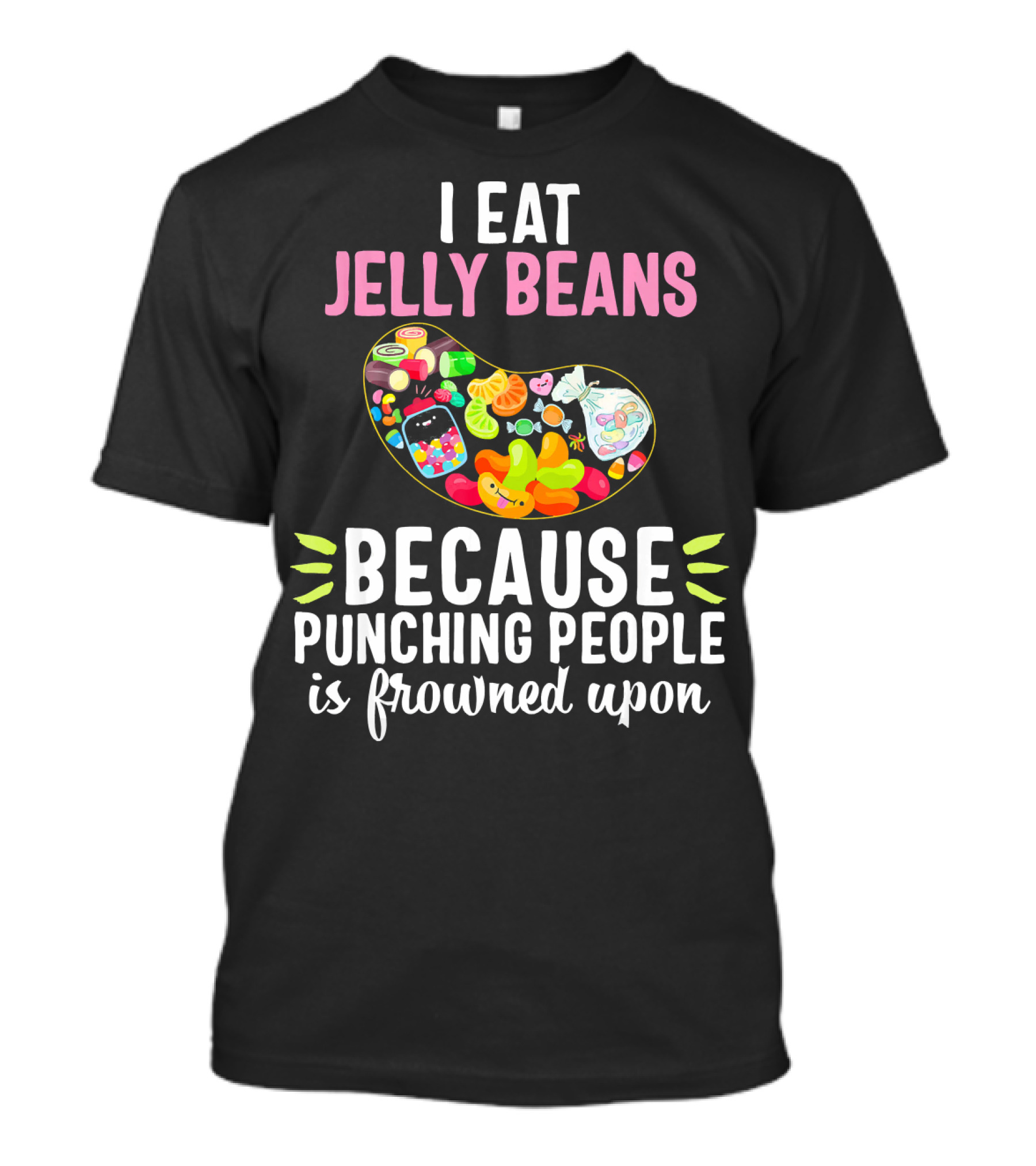 I Eat Jelly Beans Because Punching People Is Frowned Upon T-Shirt