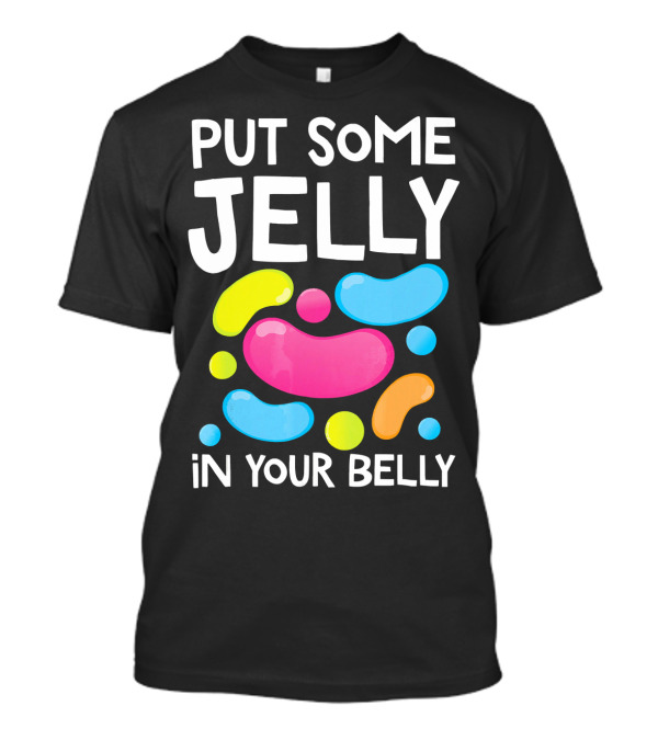 Put Some Jelly In Your Belly Funny Bean Colorful Candy Shapes T-Shirt