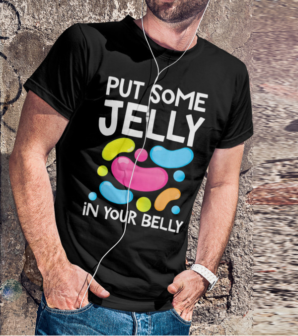 Put Some Jelly In Your Belly Funny Bean Colorful Candy Shapes T-Shirt