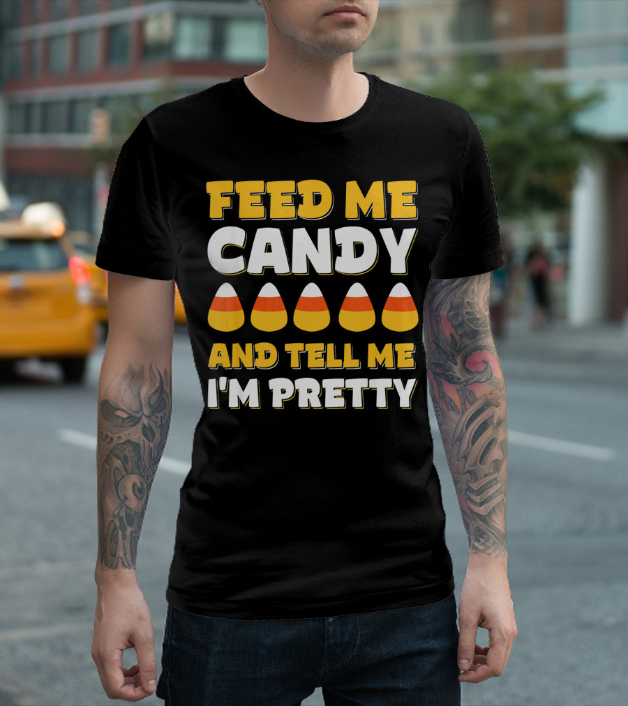 Feed Me Candy Corn Tell Me I'm Pretty Halloween T-Shirt