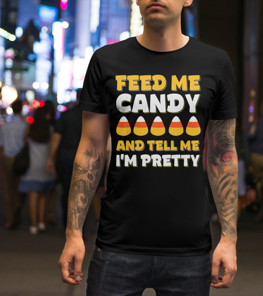Feed Me Candy Corn Tell Me I'm Pretty Halloween T-Shirt