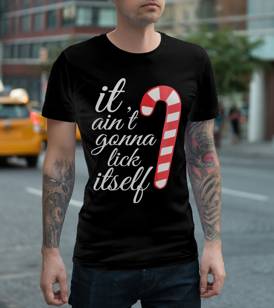 It Ain't Gonna Lick Itself Funny Candy Cane T-Shirt