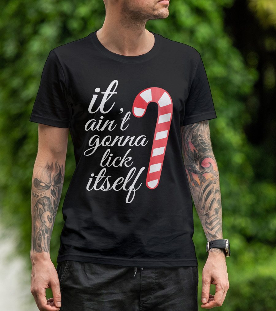 It Ain't Gonna Lick Itself Funny Candy Cane T-Shirt