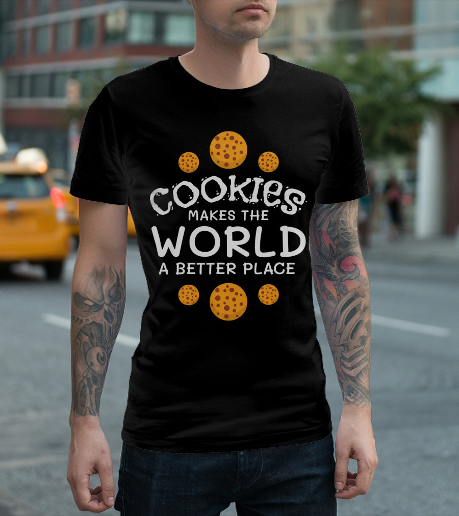 Cookies Makes The World A Better Place Funny Cookie Lover Baking Cookies Baker T-Shirt