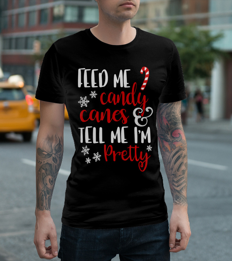 Feed Me Candy Canes and Tell Me I'm Pretty Snowflakes T-Shirt