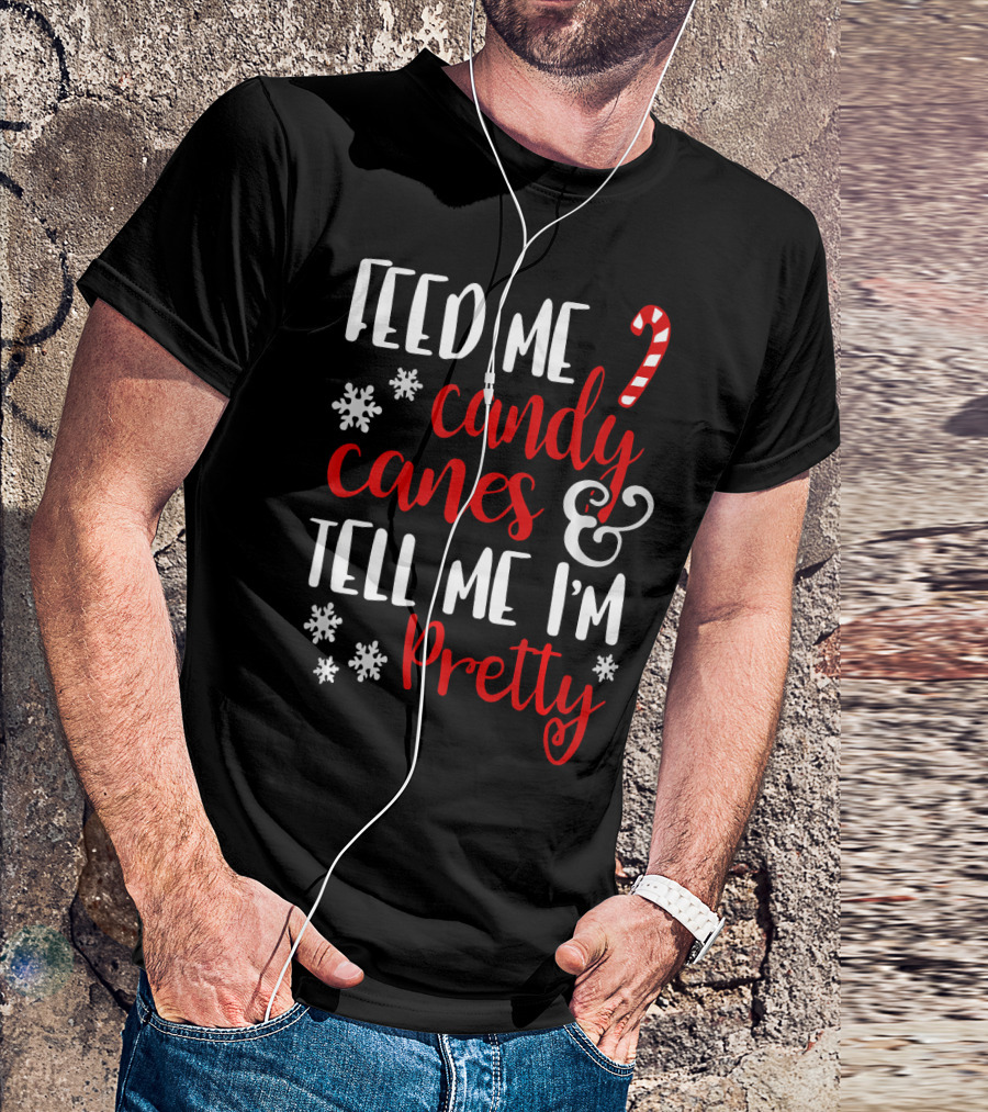Feed Me Candy Canes And Tell Me I'm Pretty Snowflakes T-Shirt