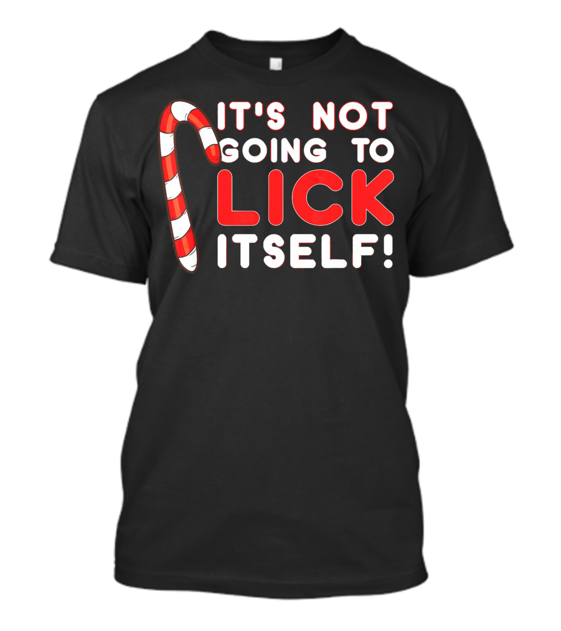 Funny Candy Cane Christmas It's Not Going To Lick Itself T-Shirt