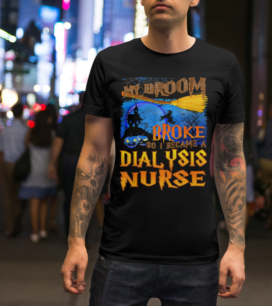 My Broom Broke So I Became A Dialysis Nurse Halloween Scene T-Shirt